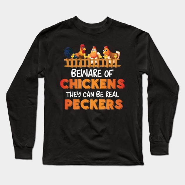 Beware Of Chickens They Can Be Real Peckers Long Sleeve T-Shirt by ckandrus